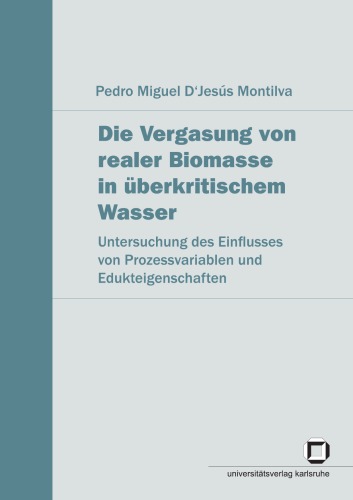 Die Vergasung von realer Biomasse in überkritischem Wasser Untersuchung des Einflusses von Prozessvariablen und Edukteigenschaften