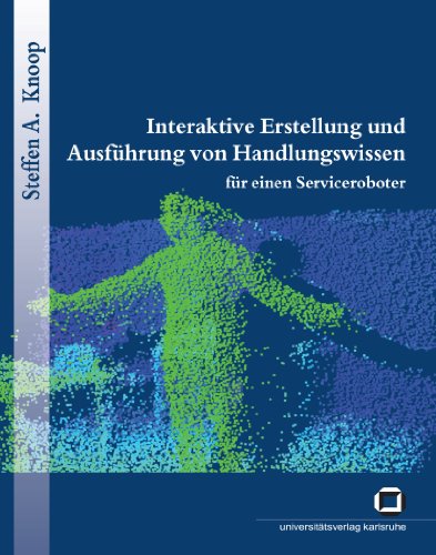 Interaktive Erstellung und Ausführung von Handlungswissen für einen Serviceroboter