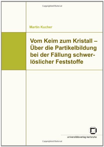 Vom Keim zum Kristall über die Partikelbildung bei der Fällung schwerlöslicher Feststoffe