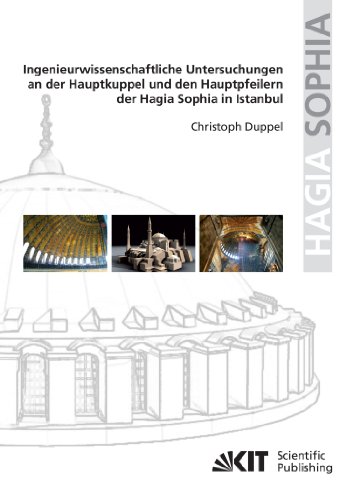 Ingenieurwissenschaftliche Untersuchungen an der Hauptkuppel und den Hauptpfeilern der Hagia Sophia in Istanbul