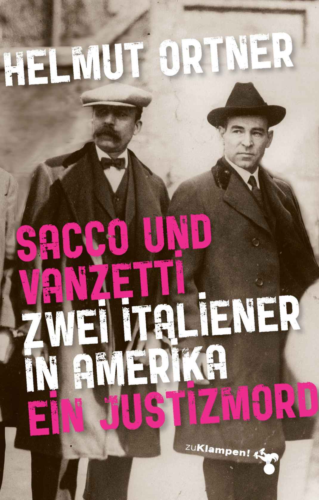 Sacco und Vanzetti: Zwei Italiener in Amerika. Ein Justizmord