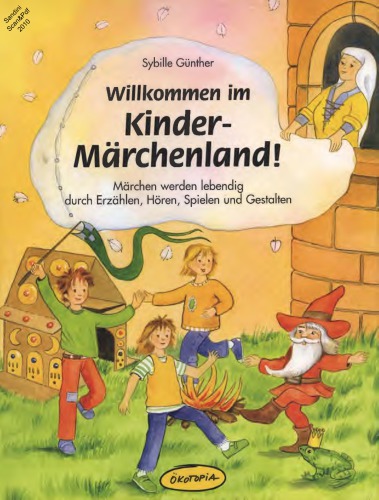 Willkommen im Kinder-Märchenland! : Märchen werden lebendig durch Erzählen, Hören, Spielen und Gestalten.