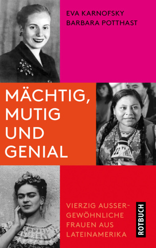 Mächtig, mutig und genial Vierzig außergewöhnliche Frauen aus Lateinamerika