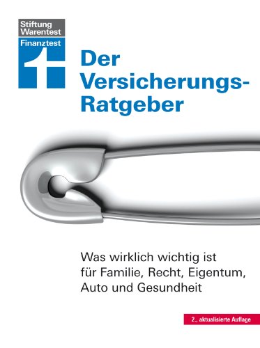 Der Versicherungs-Ratgeber : was wirklich wichtig ist für Familie, recht, Eigentum, auto und gesundheit