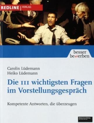 Die 111 wichtigsten Fragen im Vorstellungsgespräch kompetente Antworten, die überzeugen