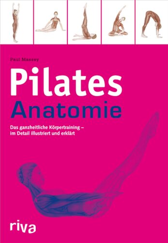 Pilates Anatomie : das ganzheitliche Körpertraining-- im Detail illustriert und erklärt