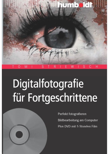 Digitalfotografie für Fortgeschrittene. Perfekt fotografieren. Bildbearbeitung am Computer. Plus DVD mit 5 Stunden Film