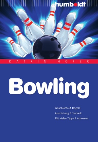 Bowling Geschichten & Regeln. Ausrüstung & Technik. Mit vielen Tipps und Adressen