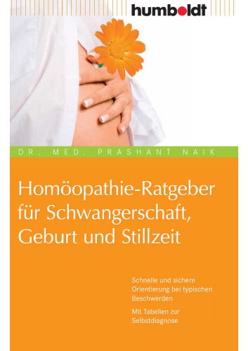 Homöopathie-Ratgeber für Schwangerschaft, Geburt und Stillzeit schnelle und sichere Orientierung bei typischen Beschwerden ; mit Tabellen zur Selbstdiagnose