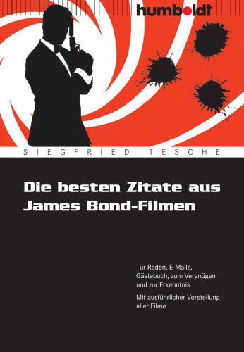 Die besten Zitate aus James Bond-Filmen Für Reden, E-Mails, Gästebuch, zum Vergnügen und zur Erkenntnis, Mit ausführlicher Vorstellung aller Filme