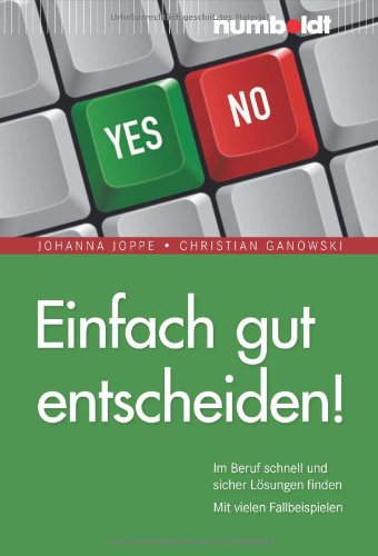 Einfach gut entscheiden! : im Beruf schnell und sicher Lösungen finden ; mit vielen Fallbeispielen