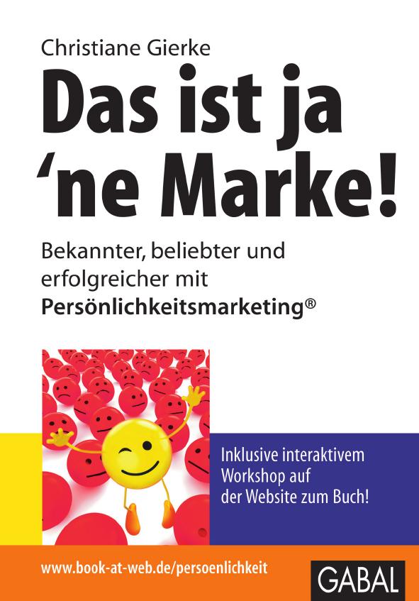 Das ist ja 'ne Marke! : Bekannter, beliebter und erfolgreicher mit Persönlichkeitsmarketing