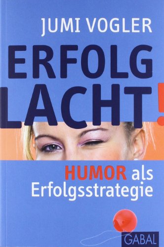 Erfolg lacht! : Humor als Erfolgsstrategie