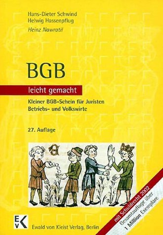 BGB leicht gemacht eine Einführung mit praktischen Fällen und Hinweisen für Klausuraufbau und Studium für Juristen, Betriebs-, Volkswirte und Studierende an Fachhochschulen und Berufsakademien ; [kleiner BGB-Schein für Juristen, Betriebs- und Volkswirte ; mit Schuldrecht 2002]