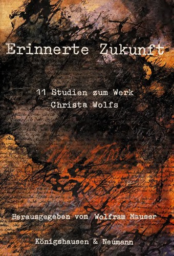 Erinnerte Zukunft : 11. Studien zum Werk Christa Wolfs