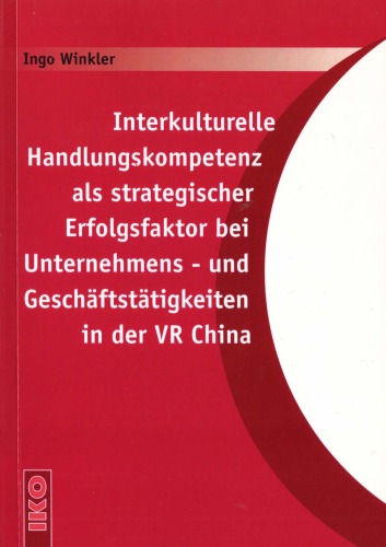 Interkulturelle Handlungskompetenz als strategischer Erfolgsfaktor bei Unternehmens- und Geschäftstätigkeiten in der VR China