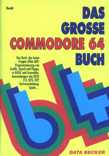 Das grosse Commodore-64-Buch [das Buch, das keine Fragen offen lässt: Programmierung von Grafik, Sound und Floppy, in BASIC und Assembler, Anwendungen wie GEOS 2.0, DFÜ, DTP, Textverarbeitung, Spiele ...]