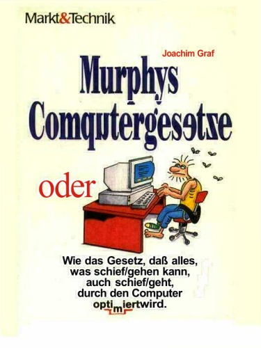 Murphys Computergesetze oder: wie das Gesetz, daß alles schiefgeht, was schiefgehen kann, durch den Computer optimiert wird