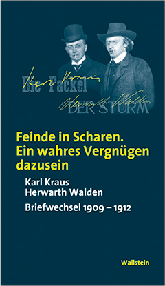 Feinde in Scharen : ein wahres Vergnügen dazusein : Karl Kraus - Herwarth Walden Briefwechsel 1909-1912