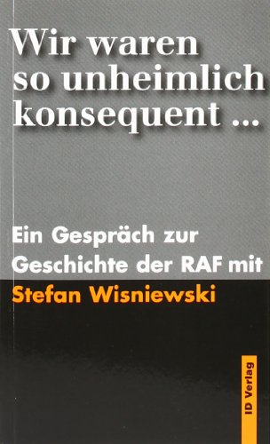 Wir waren so unheimlich konsequent. Ein Gespräch zur Geschichte der RAF mit Stefan Wisniewski