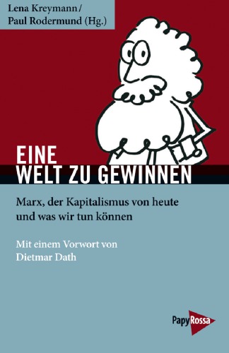 Eine Welt zu gewinnen. Marx, der Kapitalismus von heute und was wir tun können