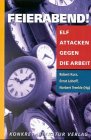 Feierabend! Elf Attacken gegen die Arbeit.