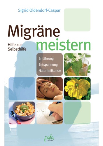 Migräne meistern Hilfe zur Selbsthilfe ; Ernährung, Entspannung, Naturheilkunde