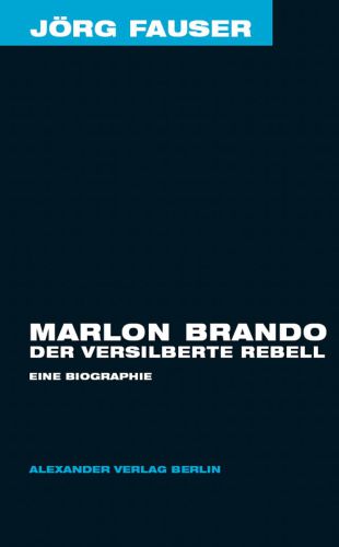 Marlon Brando. Der versilberte Rebell