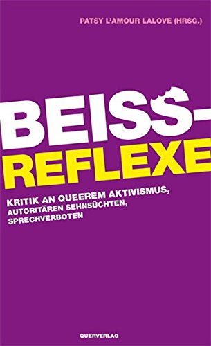 Beißreflexe. Kritik an queerem Aktivismus, autoritären Sehnsüchten, Sprechverboten