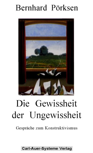 Die Gewissheit der Ungewissheit Gespräche zum Konstruktivismus