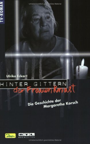 Die Geschichte der Margarethe Korsch (Hinter Gittern, der Frauenknast - Band 8)