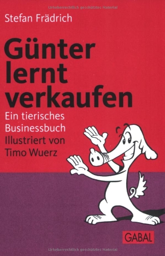 Günter lernt verkaufen : Ein tierisches Businessbuch