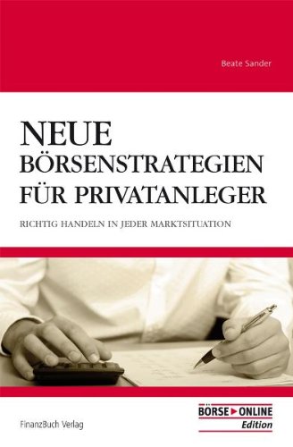 Neue Börsenstrategien für Privatanleger : Richtig handeln in jeder Marktsituation