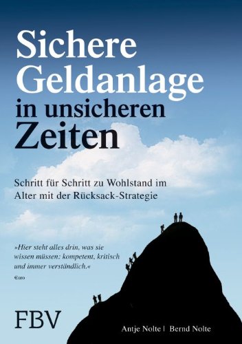 Sichere Geldanlage in unsicheren Zeiten Schritt für Schritt zu Wohlstand im Alter mit der Rucksack-Strategie ; komplett aktualisiert und überarbeitet