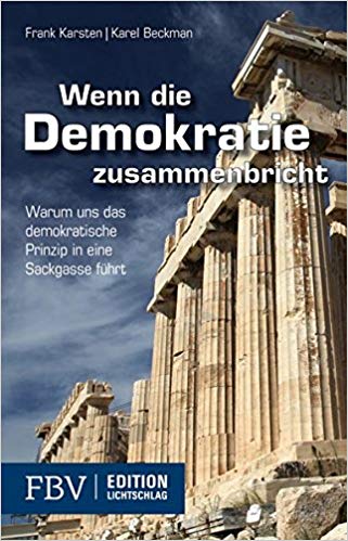 Wenn die Demokratie zusammenbricht : warum uns das demokratische Prinzip in eine Sackgasse führt