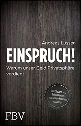 Einspruch! warum unser Geld Privatsphäre verdient ; [wie Staaten und Behörden uns und unsere Finanzen ausspähen]