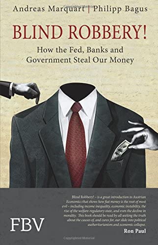 Blind Robbery!: How the Fed, Banks and Government Steal Our Money