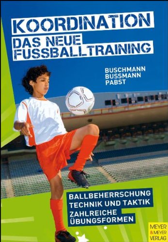 Koordination - das neue Fußballtraining spielerische Formen für das Kinder- und Jugendtraining