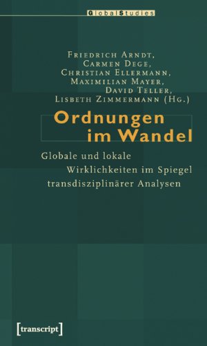 Ordnungen im Wandel: Globale und lokale Wirklichkeiten im Spiegel transdisziplinärer Analysen