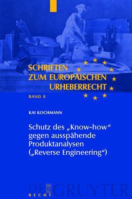 Schutz Des &quot;Know-How&quot; Gegen Ausspahende Produktanalysen (&quot;Reverse Engineering&quot;)