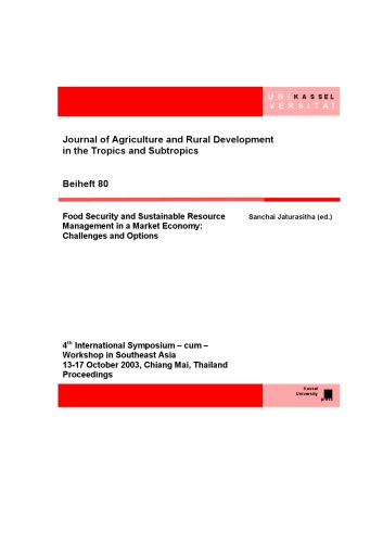 Food security and sustainable resource management in a market economy challenges and options : 4th international Symposium - cum - workshop in Southeast Asia, 13 - 17 October 2003, Chiang Mai, Thailand