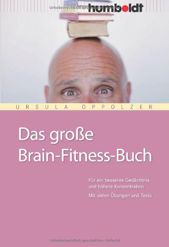 Das grosse Brain-Fitness-Buch : für ein besseres Gedächtnis und höhere Konzentration : mit vielen Übungen und Tests