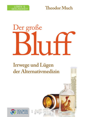 Der große Bluff Irrwege und Lügen der Alternativmedizin