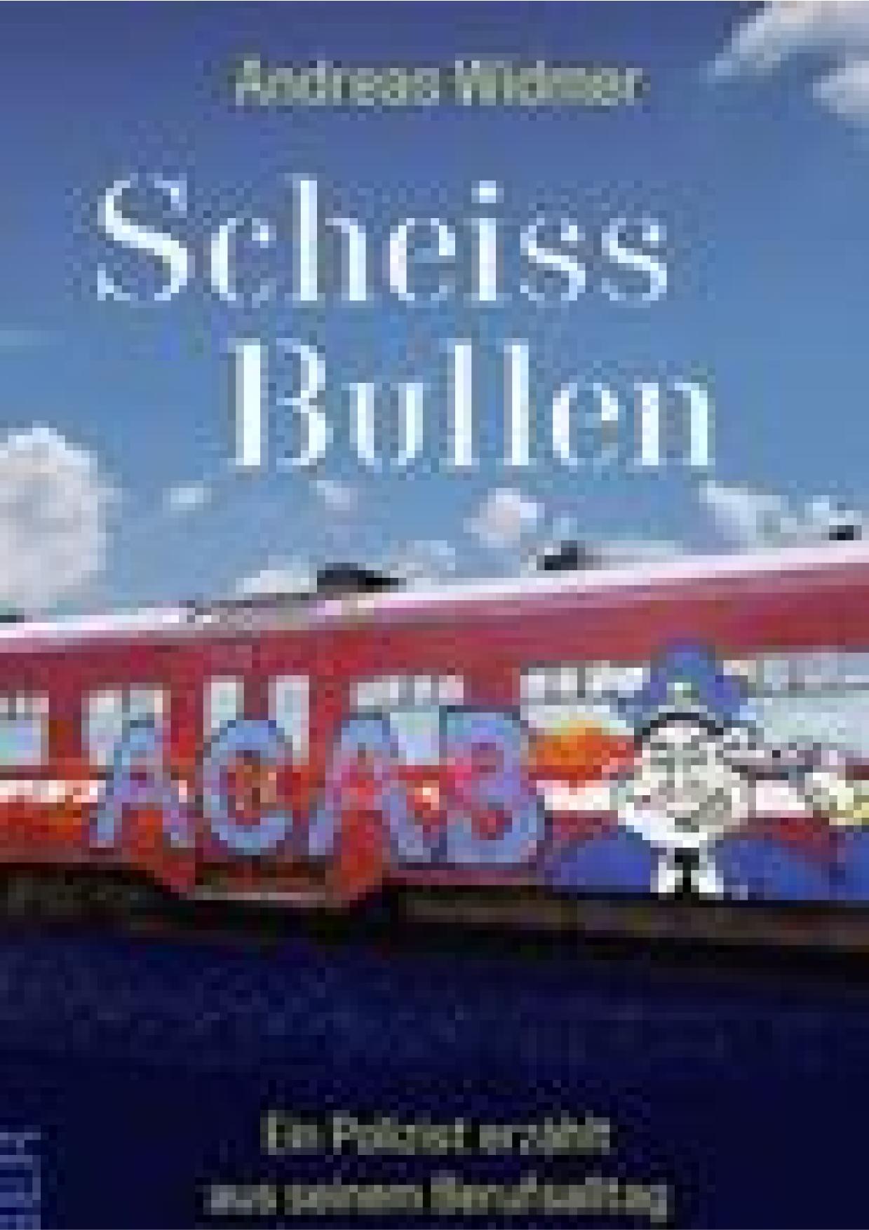 Scheiss Bullen ( Scheissbullen ) Ein Polizist erzählt aus seinem Berufsalltag zwischen Hass und Gesetz