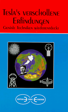Tesla's verschollene Erfindungen : geniale Techniken wiederentdeckt.