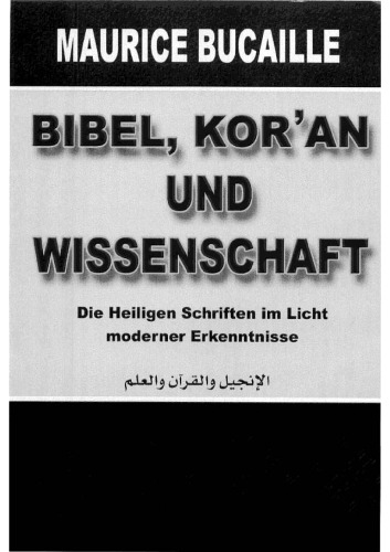 Bibel, Koran und Wissenschaft die heiligen Schriften im Licht moderner Erkenntnisse