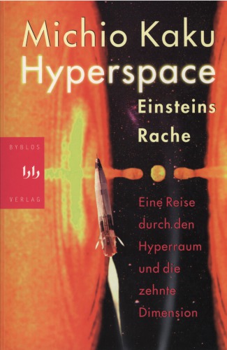 Hyperspace eine Reise durch den Hyperraum und die zehnte Dimension ; [Einsteins Rache]