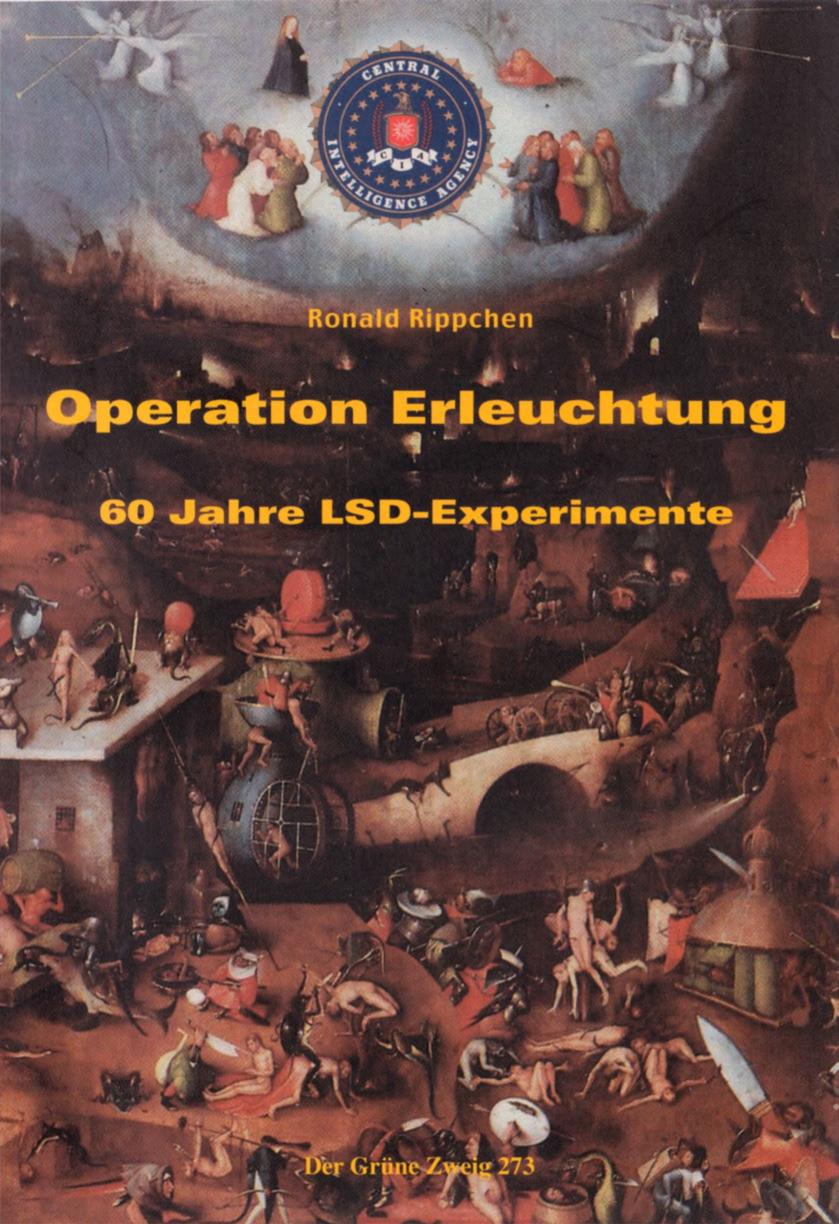 Operation Erleuchtung zum politischen Mißbrauch, sowie der freien Forschung von & mit LSD und anderen Psychoaktiva ; [60 Jahre LSD-Experimente]