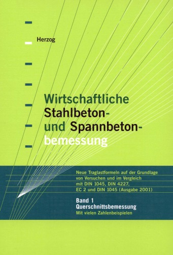 Wirtschaftliche Stahlbeton- und Spannbetonbemessung : neue Traglastformeln auf der Grundlage von Versuchen und im Vergleich mit DIN 1045, DIN 4227, EC 2 und DIN 1045 (Ausgabe 2001)