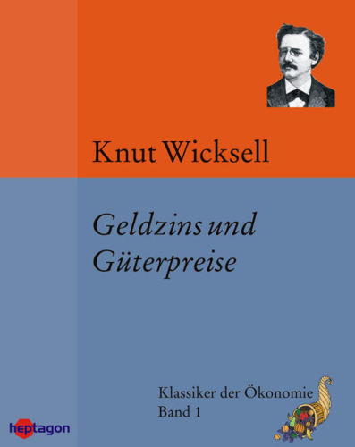 Geldzins und Güterpreise Eine Studie über die den Tauschwert des Geldes bestimmenden Ursachen